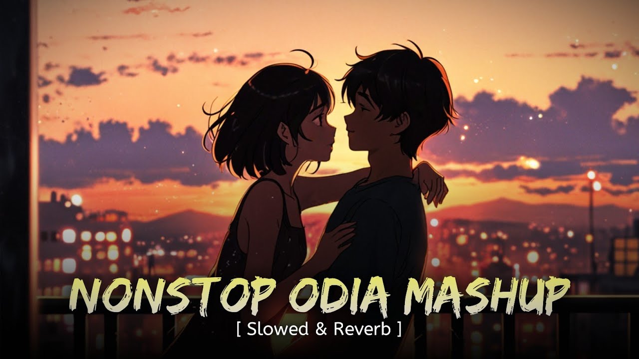 Nonstop lofi mashup songs || Odia Slowed and Reverb || Bed Time #odialofi 