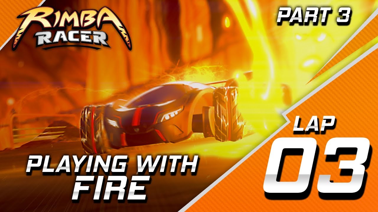 RIMBA Racer | Lap 3 (Part 3) | Playing With Fire | Animation