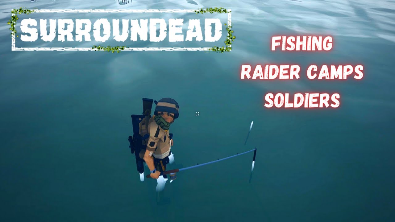 Raider Camp, Soldiers, and Fishing. | SurrounDead Gameplay EP20 2023