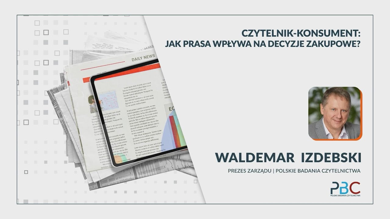 Waldemar Izdebski | PBC | CZYTELNIK-KONSUMENT. JAK PRASA WPŁYWA NA DECYZJE ZAKUPOWE?