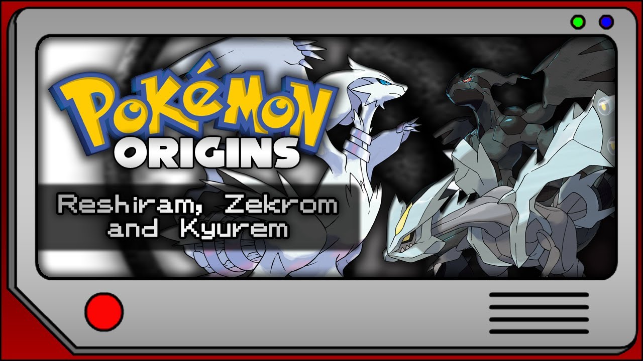 Pokemon Origins | Reshiram, Zekrom and Kyurem