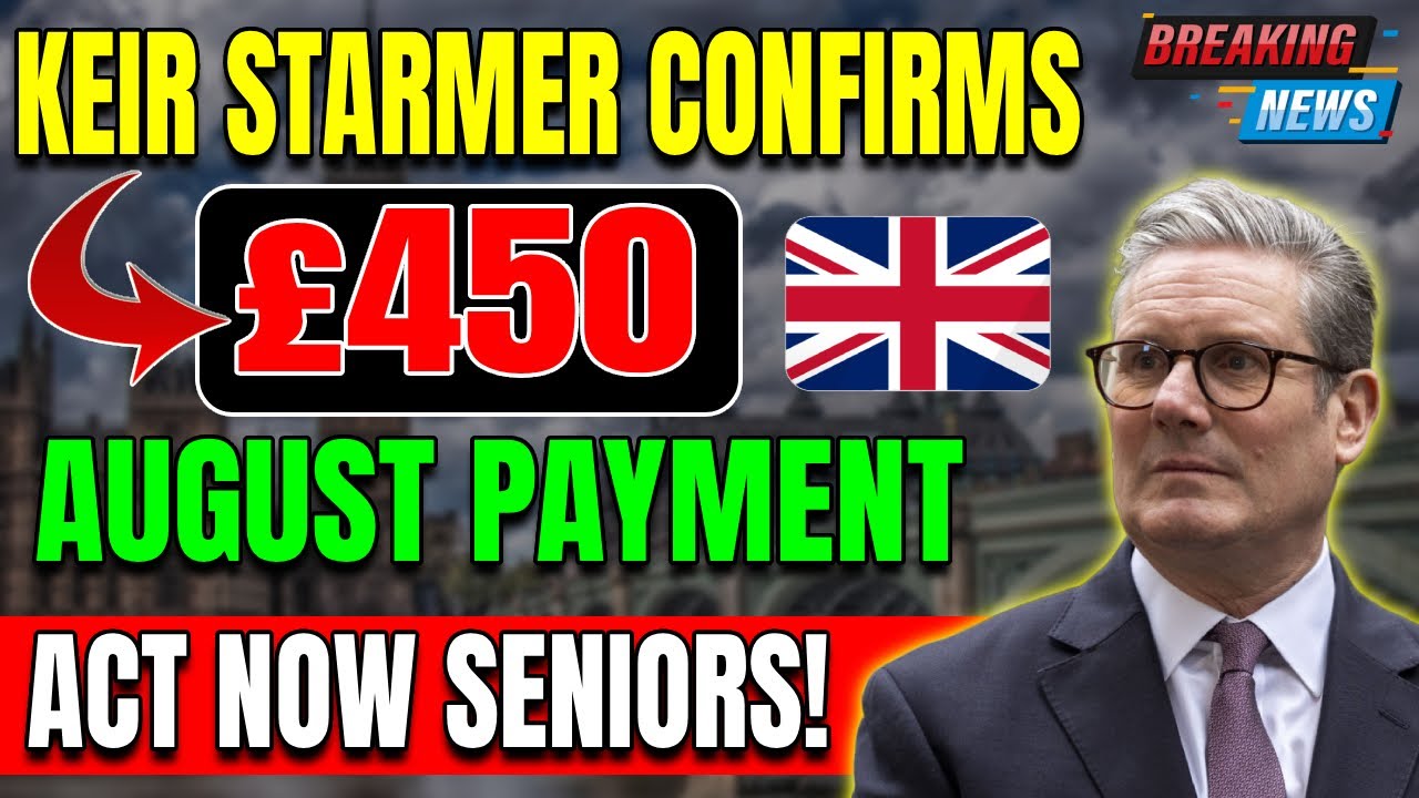 05 Minutes Ago: Keir Starmer Confirms &pound;450 August Payment &ndash; Urgent Update for Seniors!