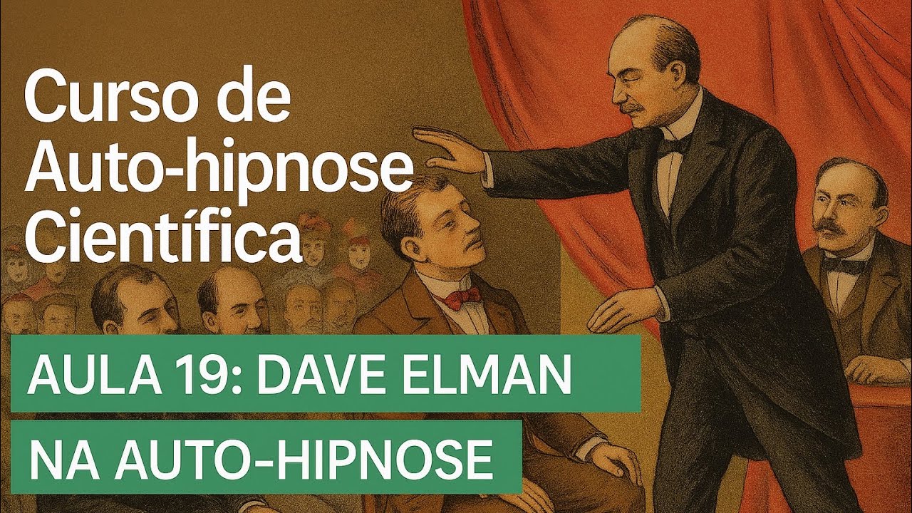AULA 19 DE 111 - CURSO AUTO-HIPNOSE CIENTÍFICA - INDUÇÃO DE DAVE ELMAN PRA AUTO-HIPNOSE