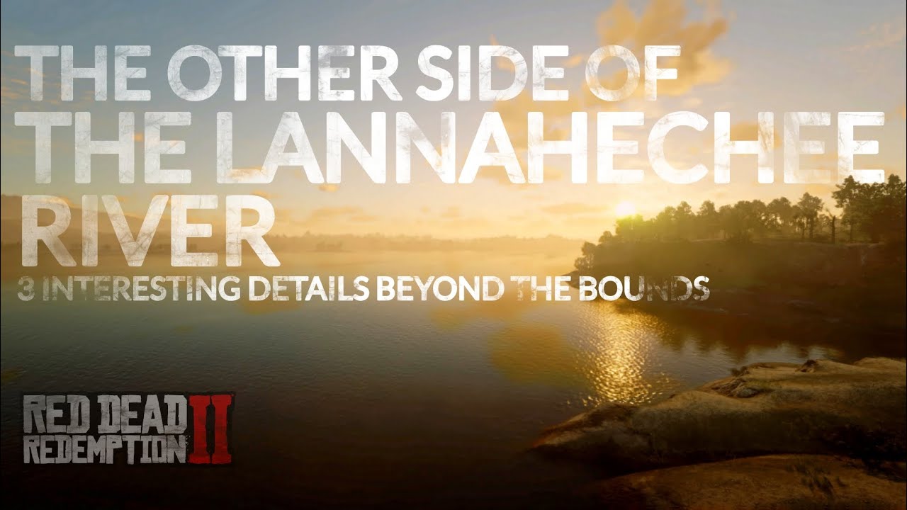 Explore Beyond The Lannahechee River (As John, No Mods) INTERESTING DETAILS/FINDS/GLITCHES/GUIDE