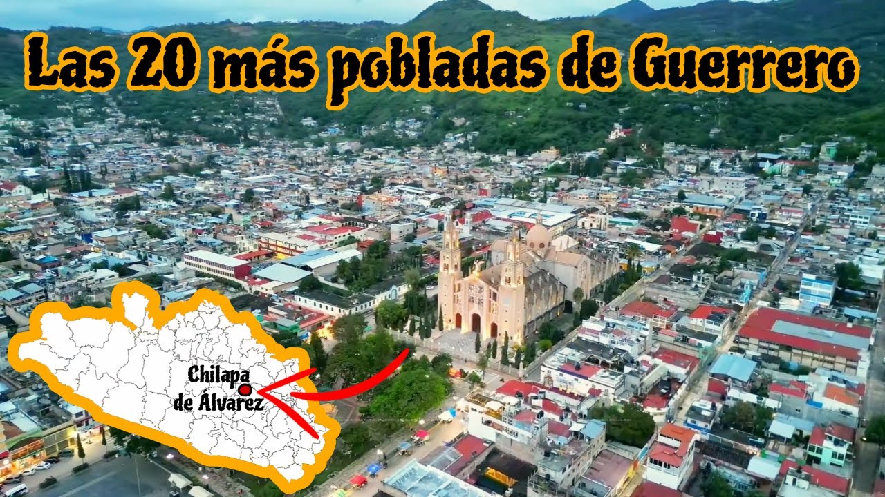 Ciudades de GUERRERO | Las 20 Ciudades más Pobladas de Guerrero | Municipios de Guerrero y ZM