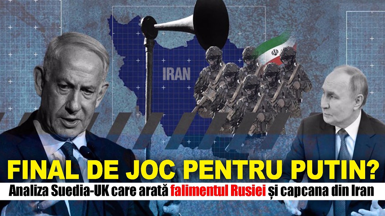FINAL DE JOC PENTRU PUTIN? Analiza Suedia-UK care arată falimentul Rusiei și capcana din Iran
