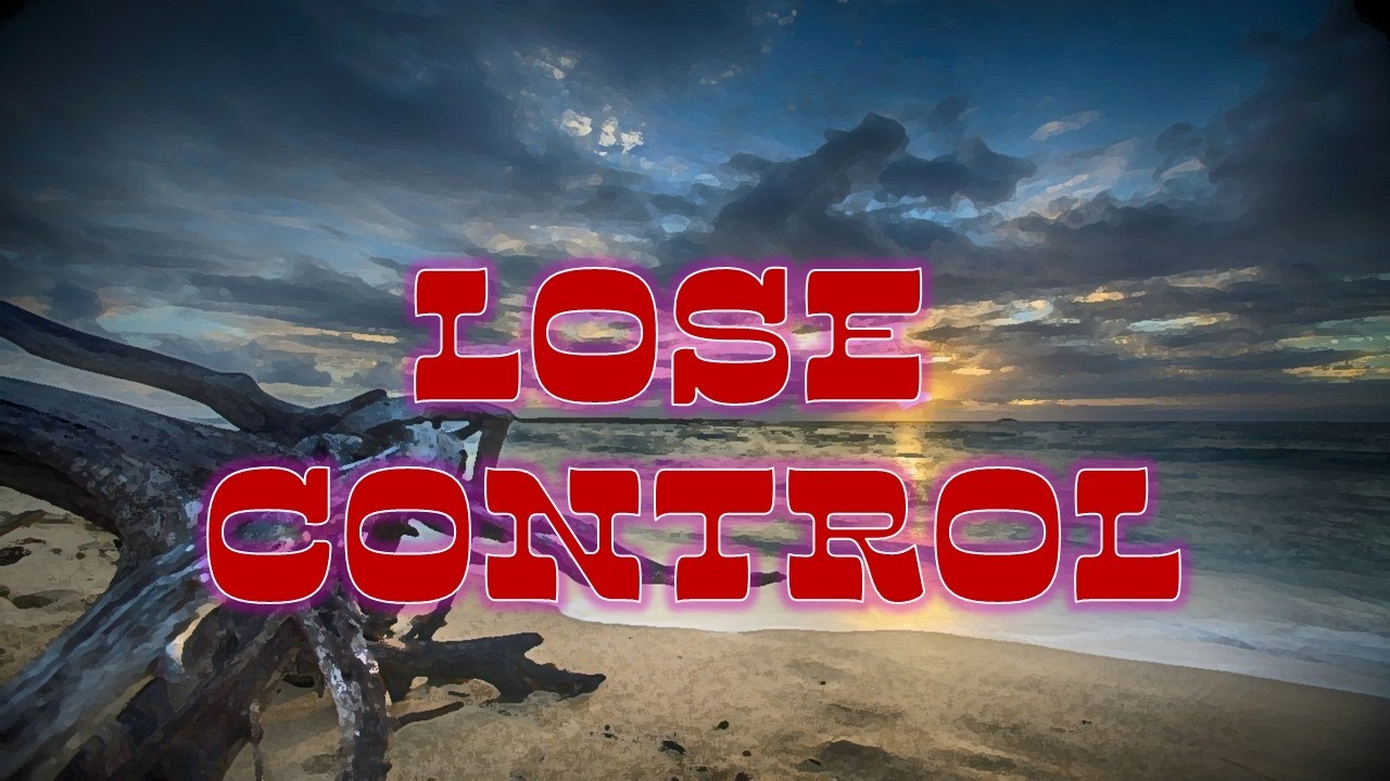 LOSE CONTROL
