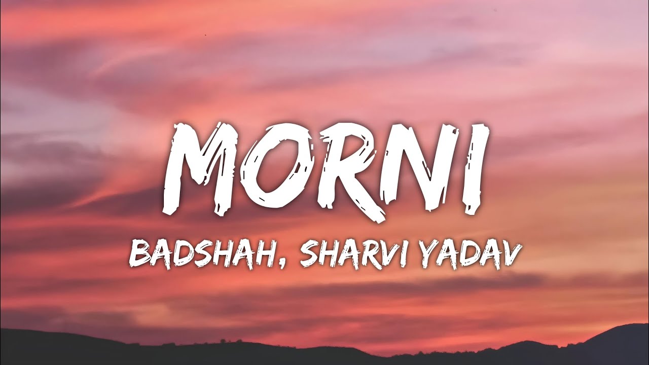 Morni Lyrics - Badshah, Sharvi Yadav, Hiten | Preity Mukundan