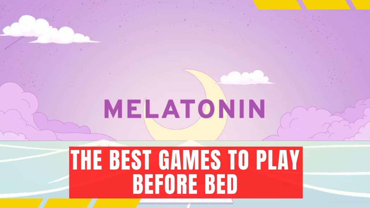 Melatonin Review The best games to play before bed