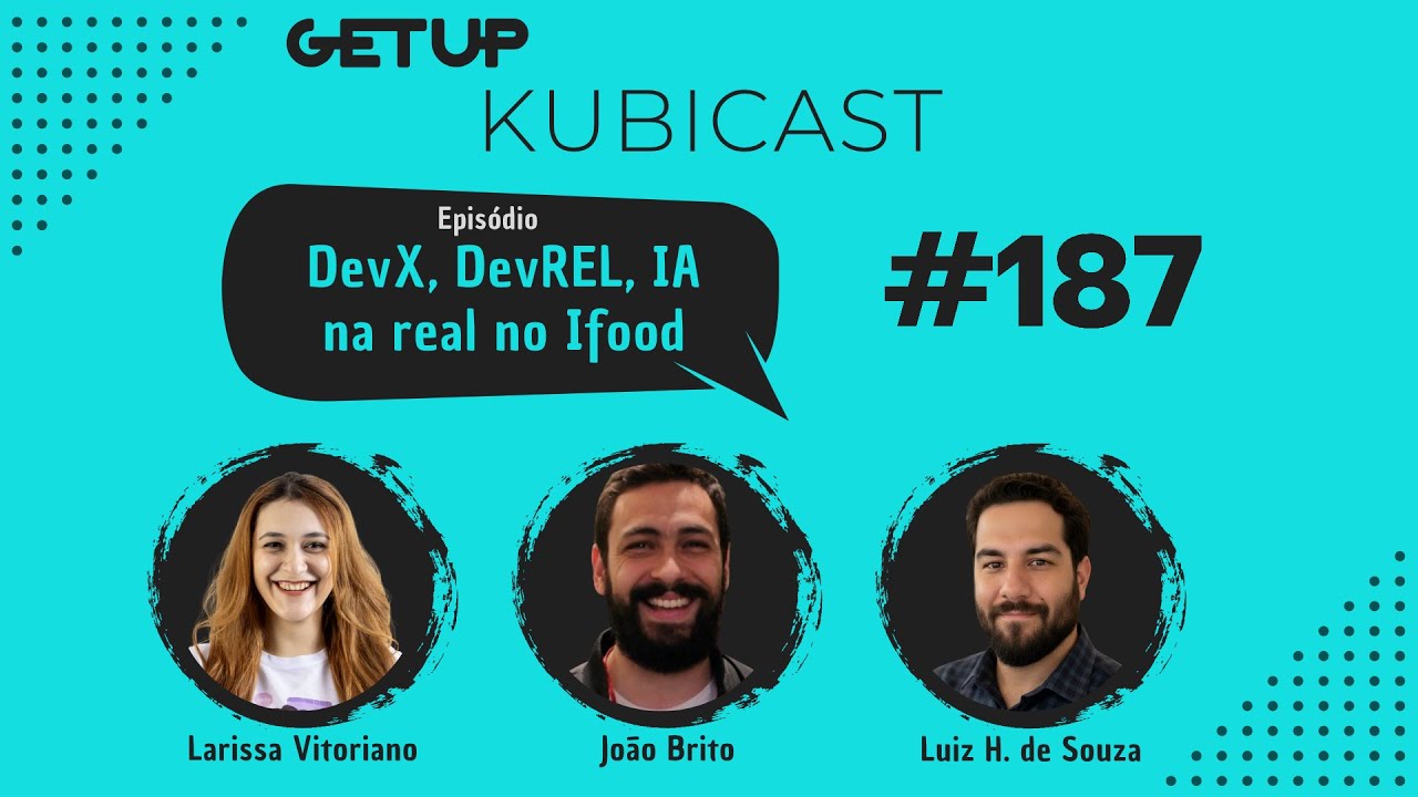 KUBICAST #187 - DevX, DevREL e IA na real no IFood!