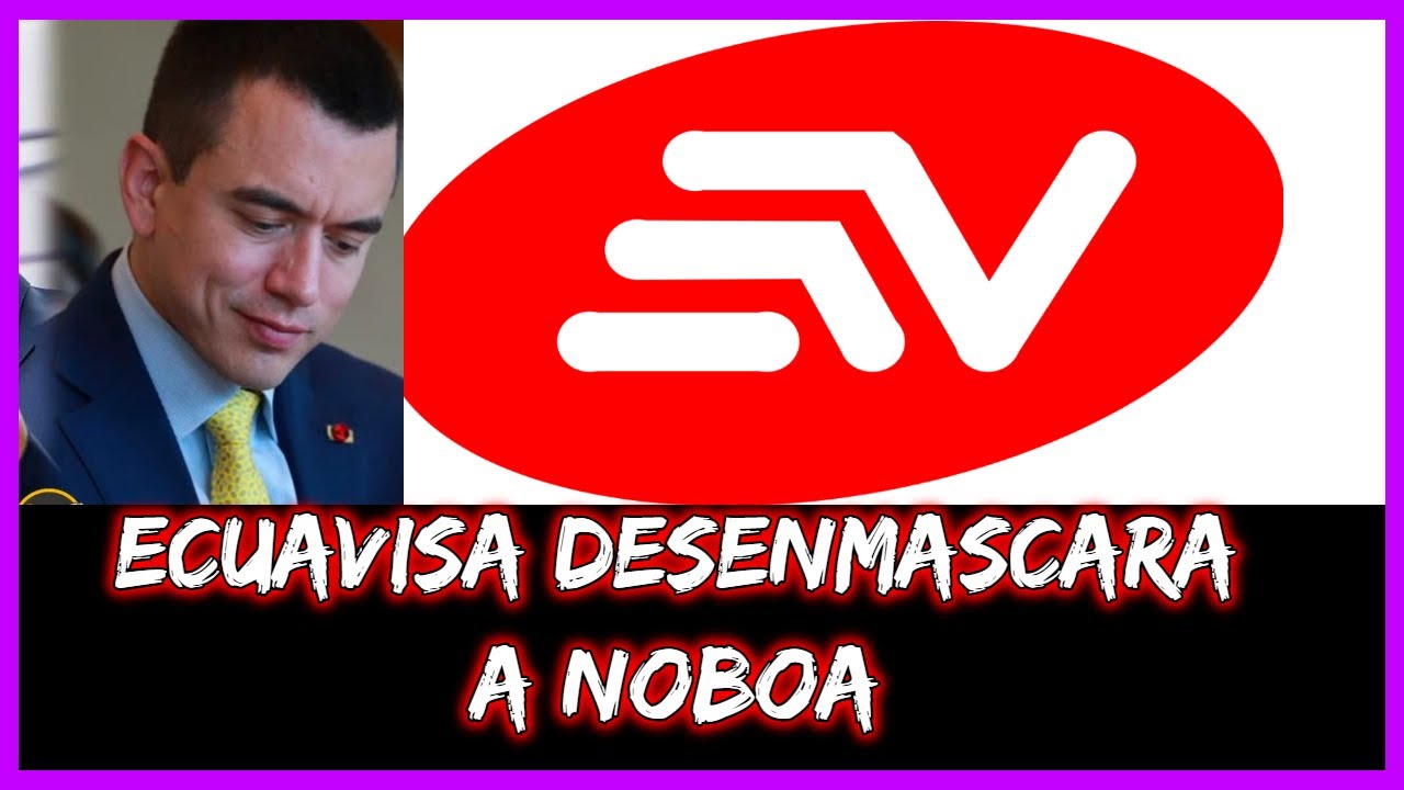 Ecuavisa desenmascara a Noboa