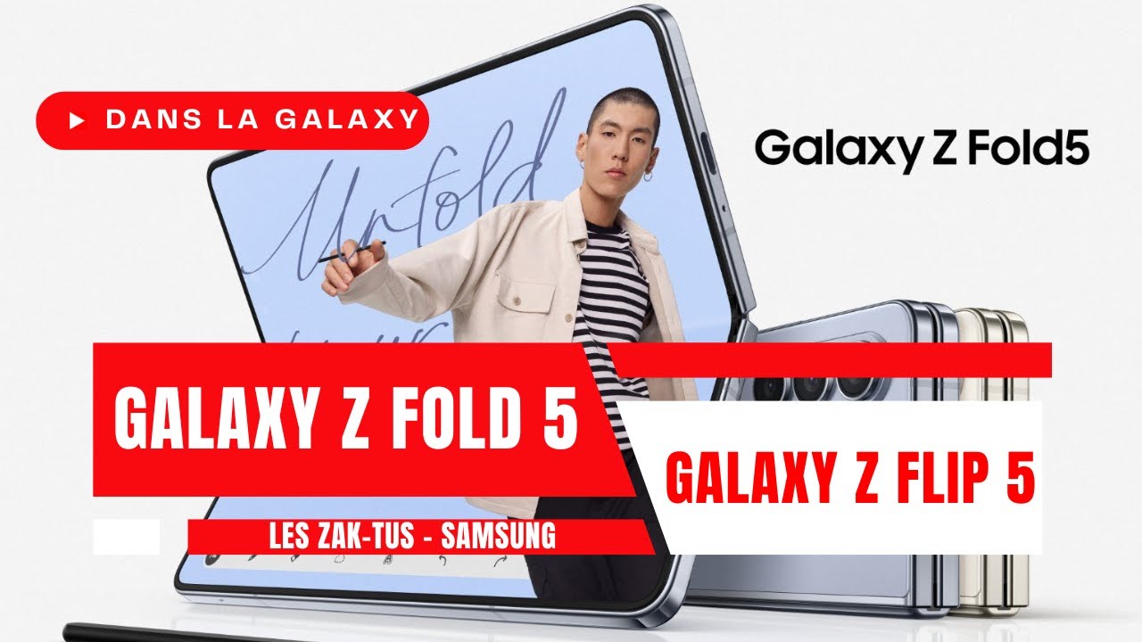 Dans la Galaxy - Galaxy Z Fold 5 et Galaxy Z Flip 5