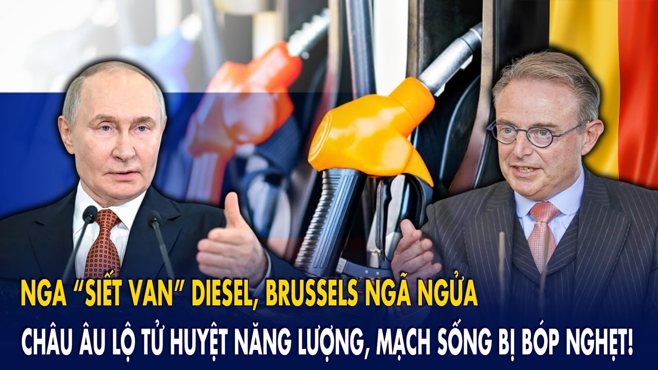 Nga “siết van” diesel, Brussels ngã ngửa: Châu Âu lộ tử huyệt năng lượng, mạch sống bị bóp nghẹt!