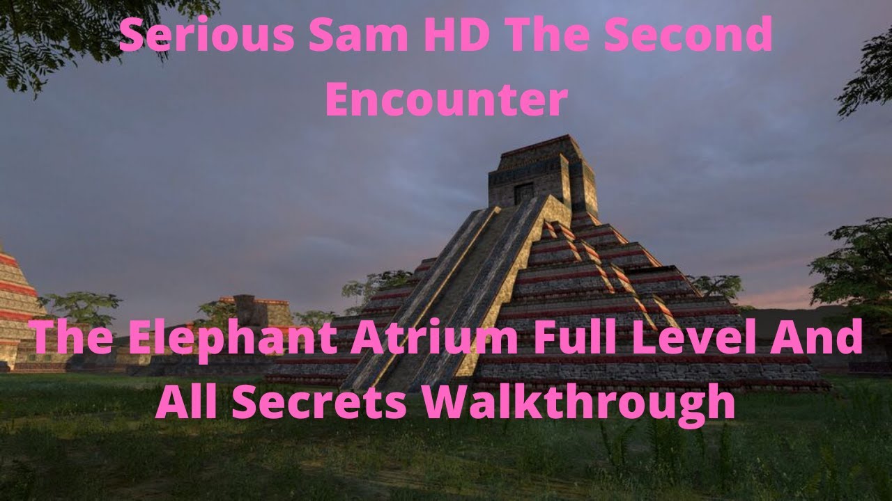Serious Sam HD The Second Encounter The Elephant Atrium Full Level And All Secrets Walkthrough