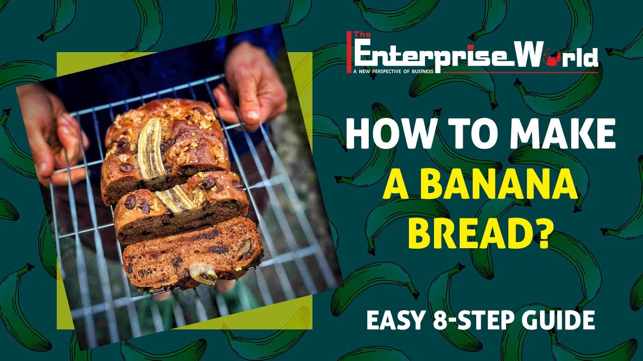 How to make a Banana Bread? Easy 8-Step Guide | The Enterprise World