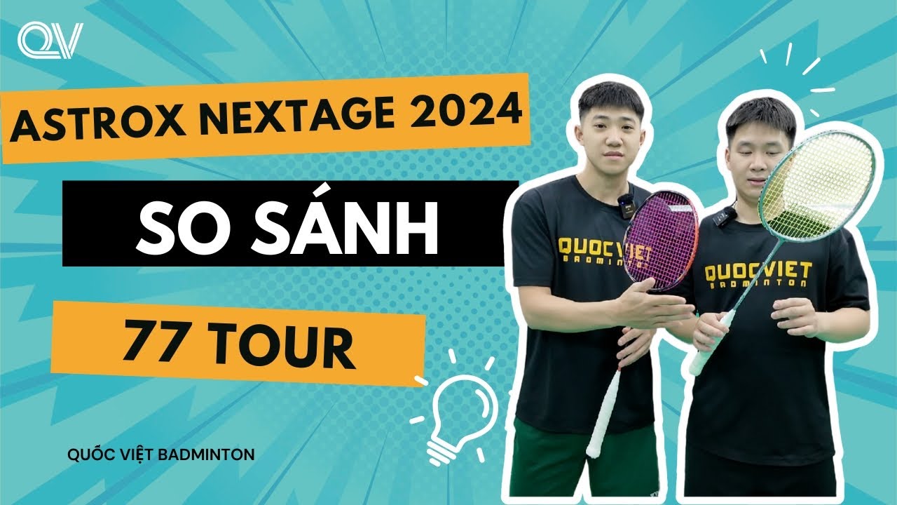 So sánh ASTROX NEXTAGE 2024 vs. ASTROX 77 TOUR | Cây vợt nào phù hợp với bạn?