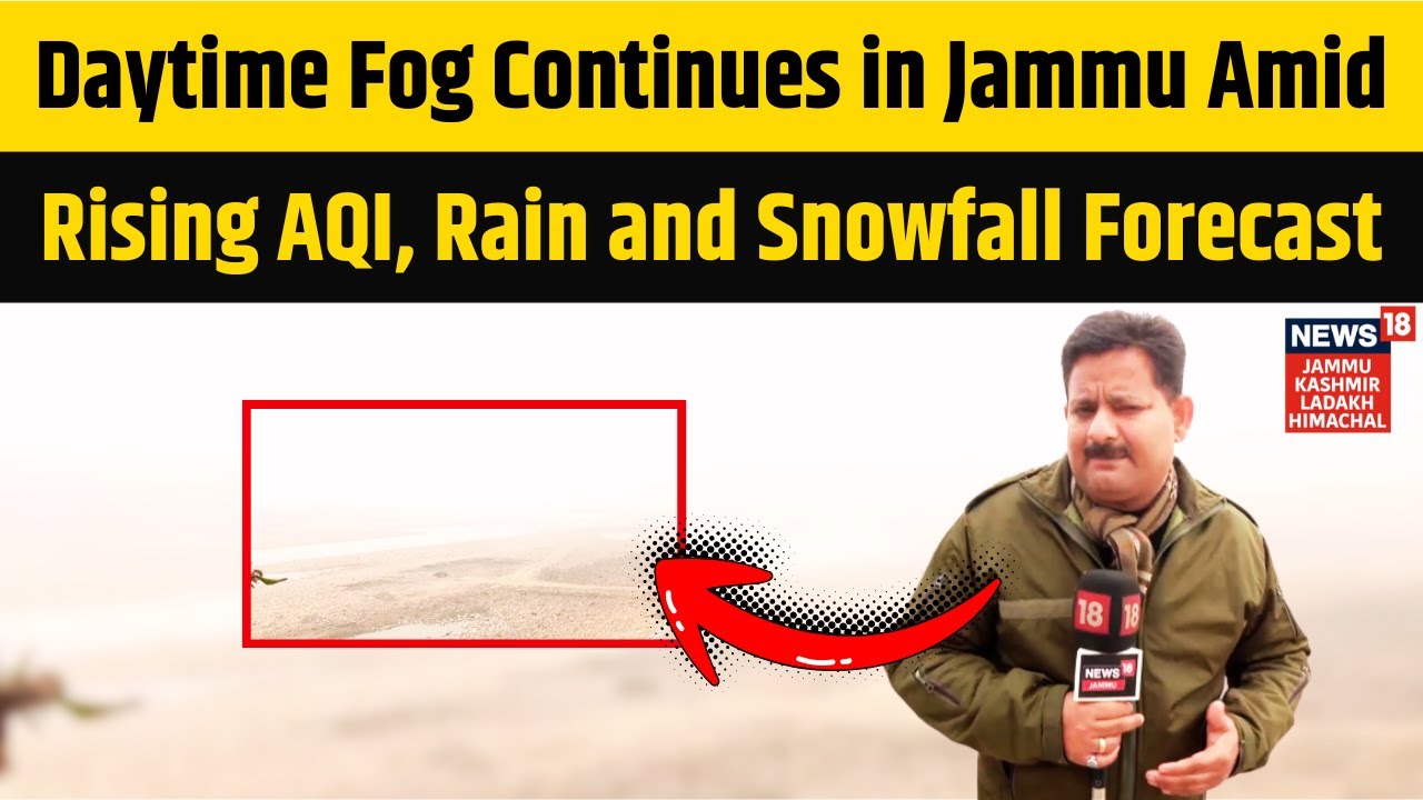Daytime Fog Continues in Jammu Amid Rising AQI, Rain and Snowfall Forecast | News18 JKLH | N18V