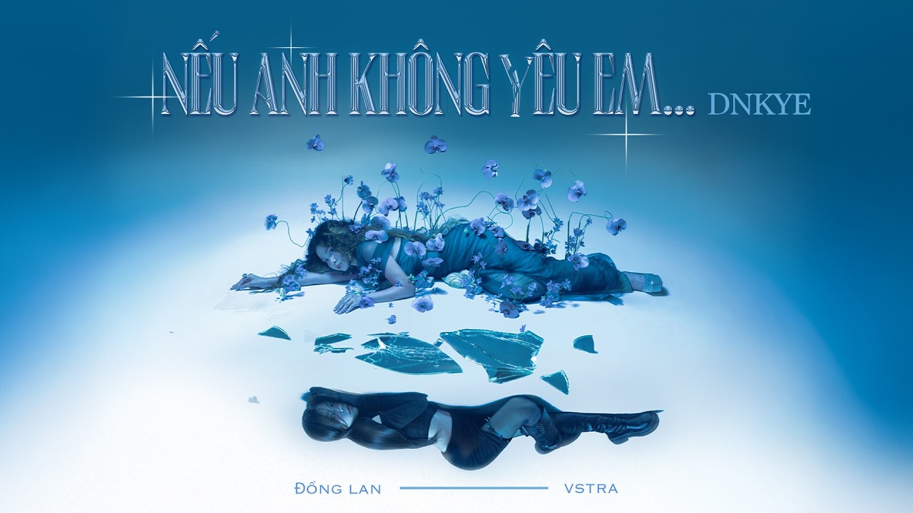 NẾU ANH KHÔNG YÊU EM...DNKYE | ĐỒNG LAN ft. VSTRA || OFFICIAL MV