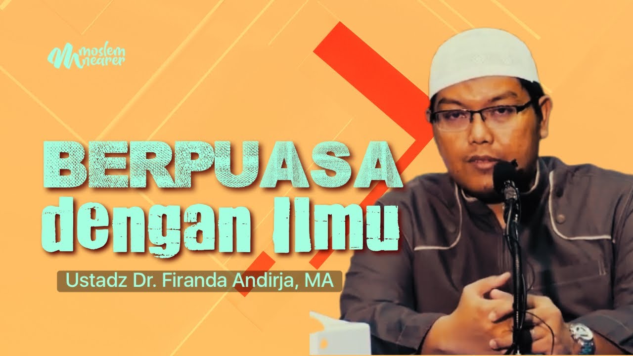 BERPUASA DENGAN ILMU - Ustadz Dr. Firanda Andirja, MA