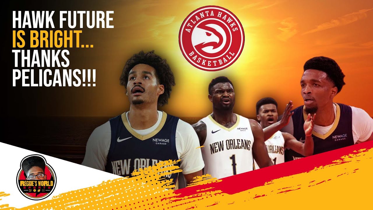 The Atlanta Hawks have a BRIGHT FUTURE.. thanks to the Pelicans!!!