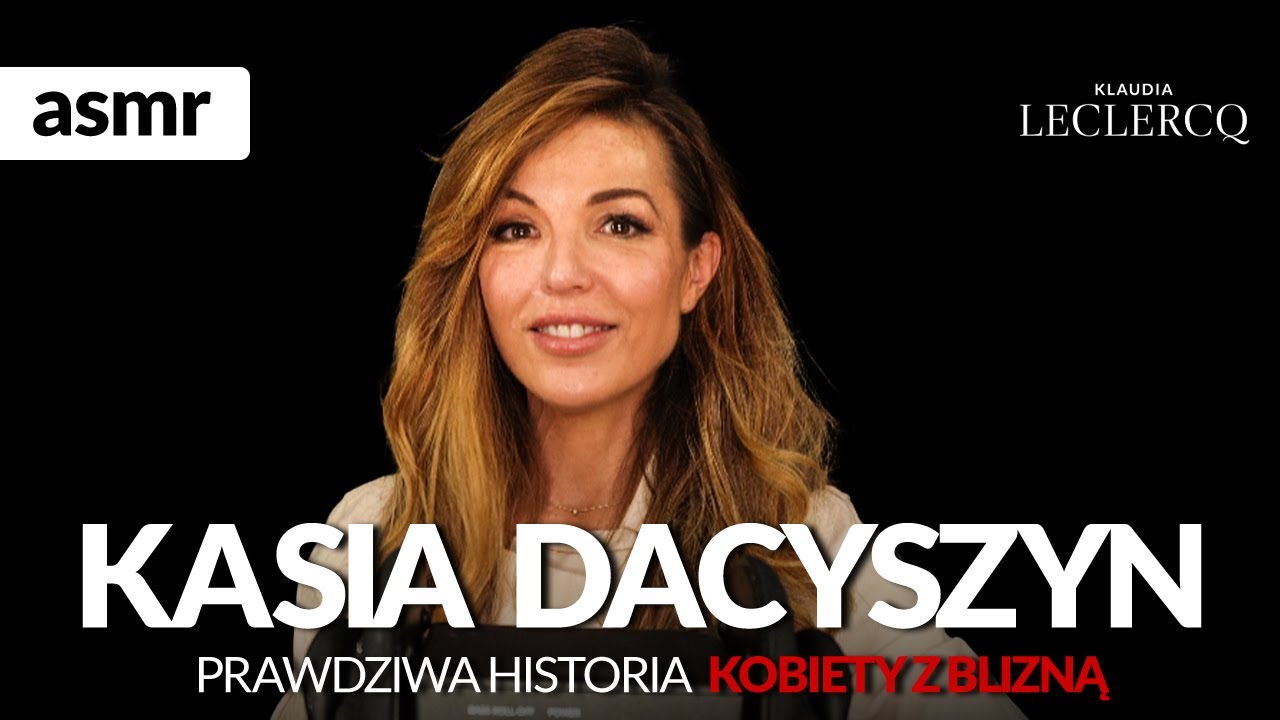 KASIA DACYSZYN PRAWDZIWA HISTORIA KOBIETY Z BLIZNĄ ASMR po polsku