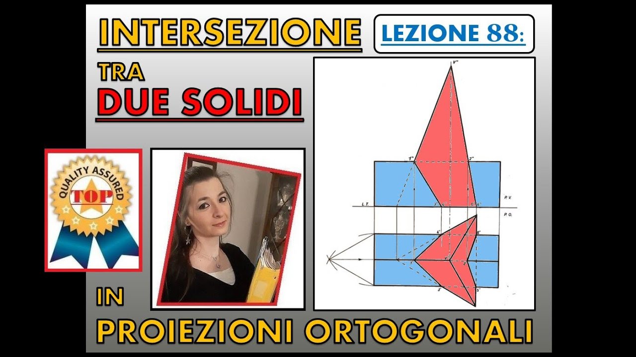 Disegno Tecnico (Lez. 88). INTERSEZIONE tra due solidi in proiezioni ortogonali.