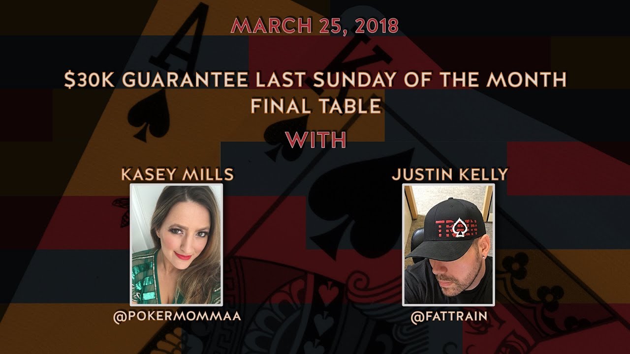 $30k Guarantee Last Sunday of the Month, Final Table with Kasey Mills and Justin Kelly