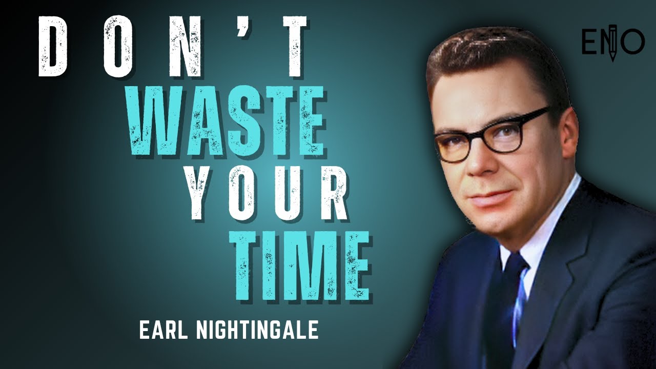 Stop Wasting Time — What He Says in 10 Minutes Will Change Your Life | Earl Nightingale