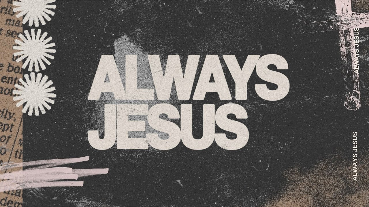 Always Jesus |Pastor Dan