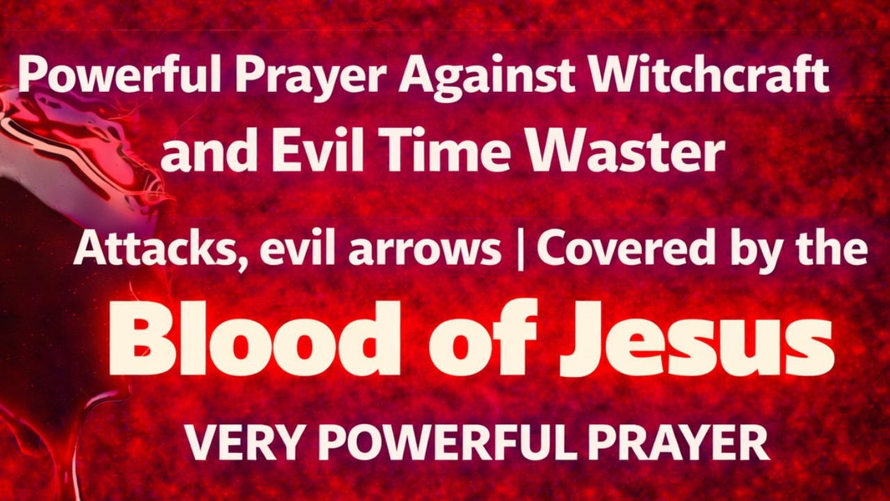 Powerful Prayer Against Witchcraft and Evil Time Waster Attacks Blood of Jesus VERY POWERFUL PRAYER