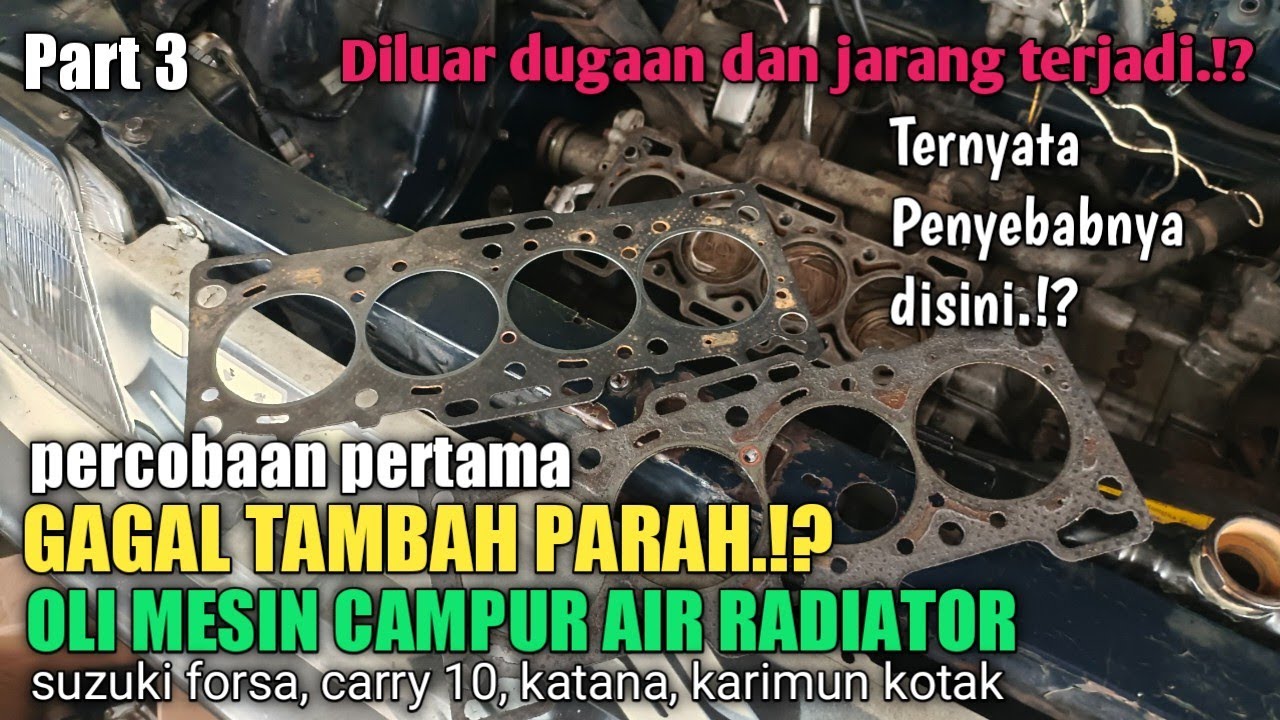 GAGAL.!? Tambah parah, oli mesin bercampur air radiator,  Part 3