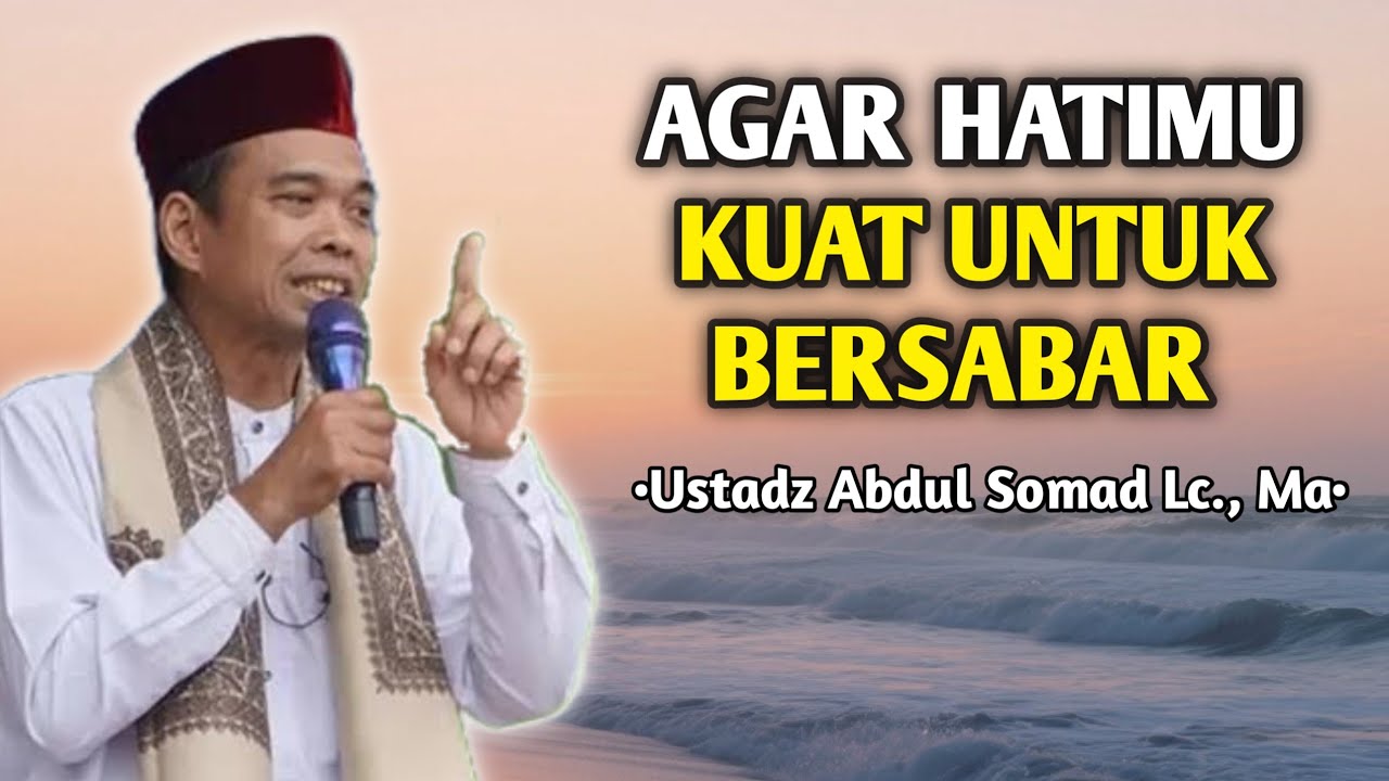Agar Hatimu Kuat Untuk Bersabar | Ceramah Ustadz Abdul Somad 