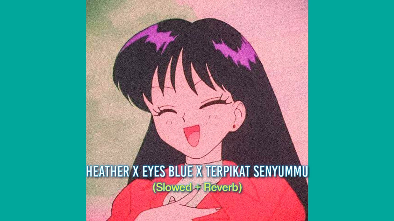 Heather X Eyes Blue X Terpikat Senyummu (Slowed + Reverb) Mashup