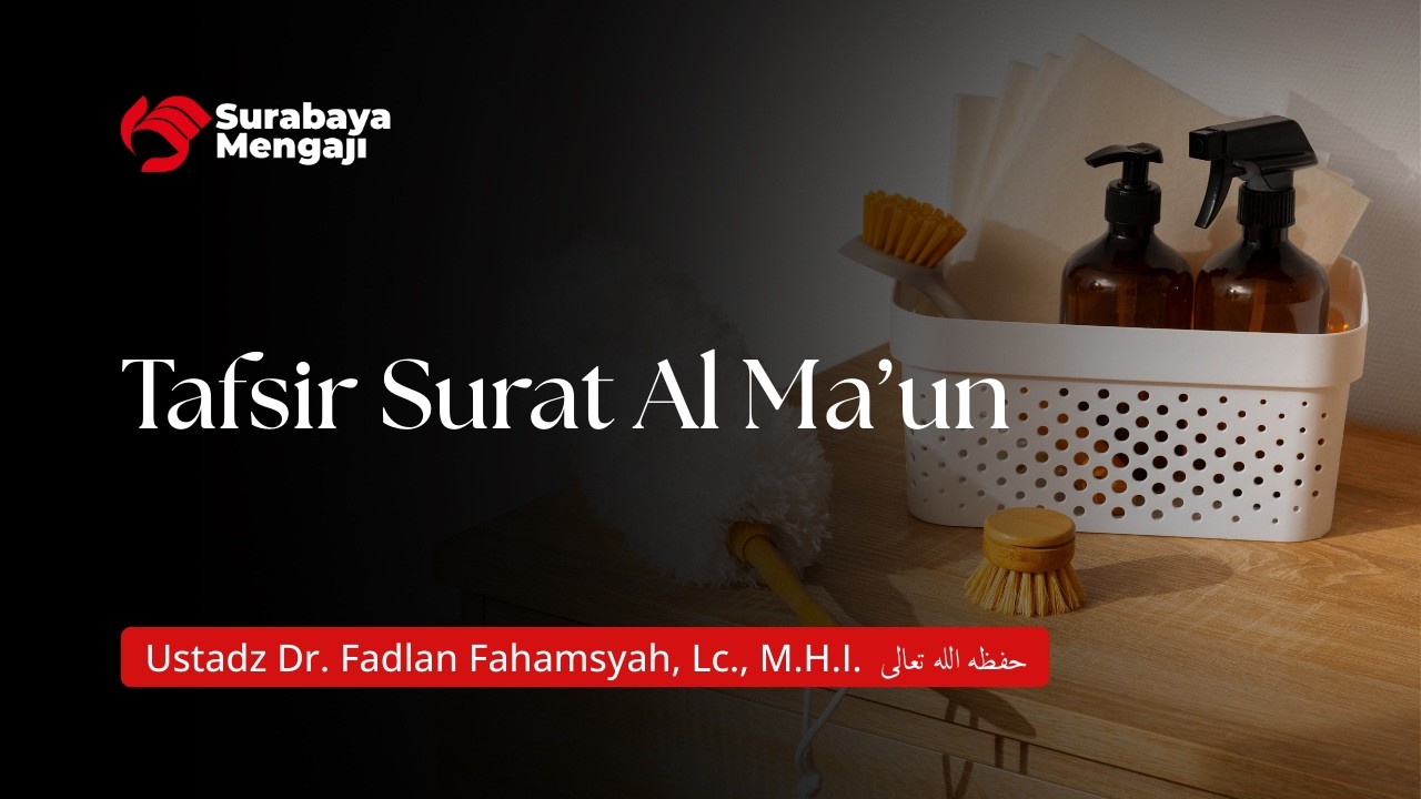 Tafsir Surat Al Ma'un - Ustadz Dr. Fadlan Fahamsyah, Lc., M.H.I.