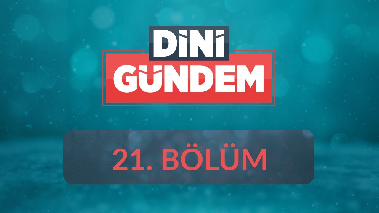 Bid’at ve Hurafe Anlayışı - Dini Gündem 21.Bölüm
