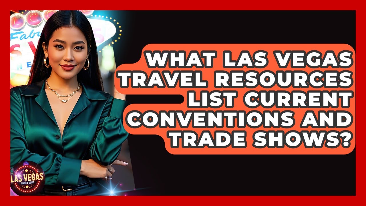 What Las Vegas Travel Resources List Current Conventions and Trade Shows? - Las Vegas Insider Guide