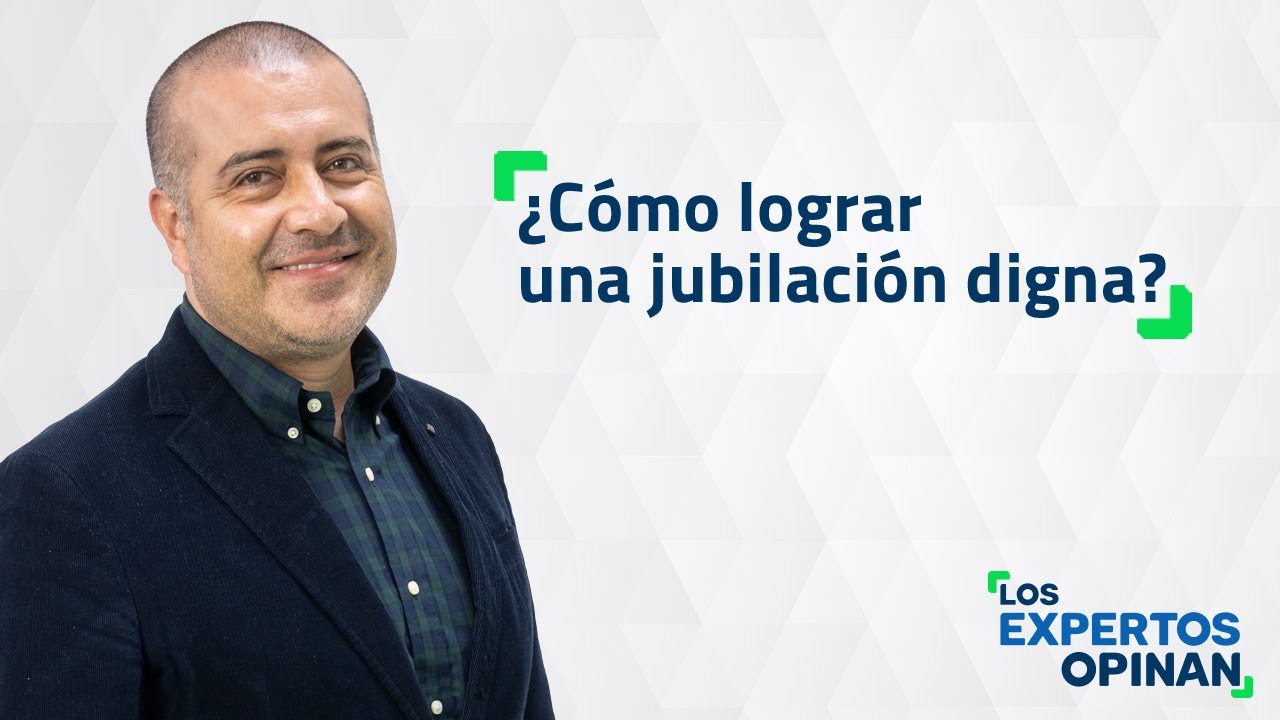 &iquest;C&oacute;mo lograr una jubilaci&oacute;n digna?