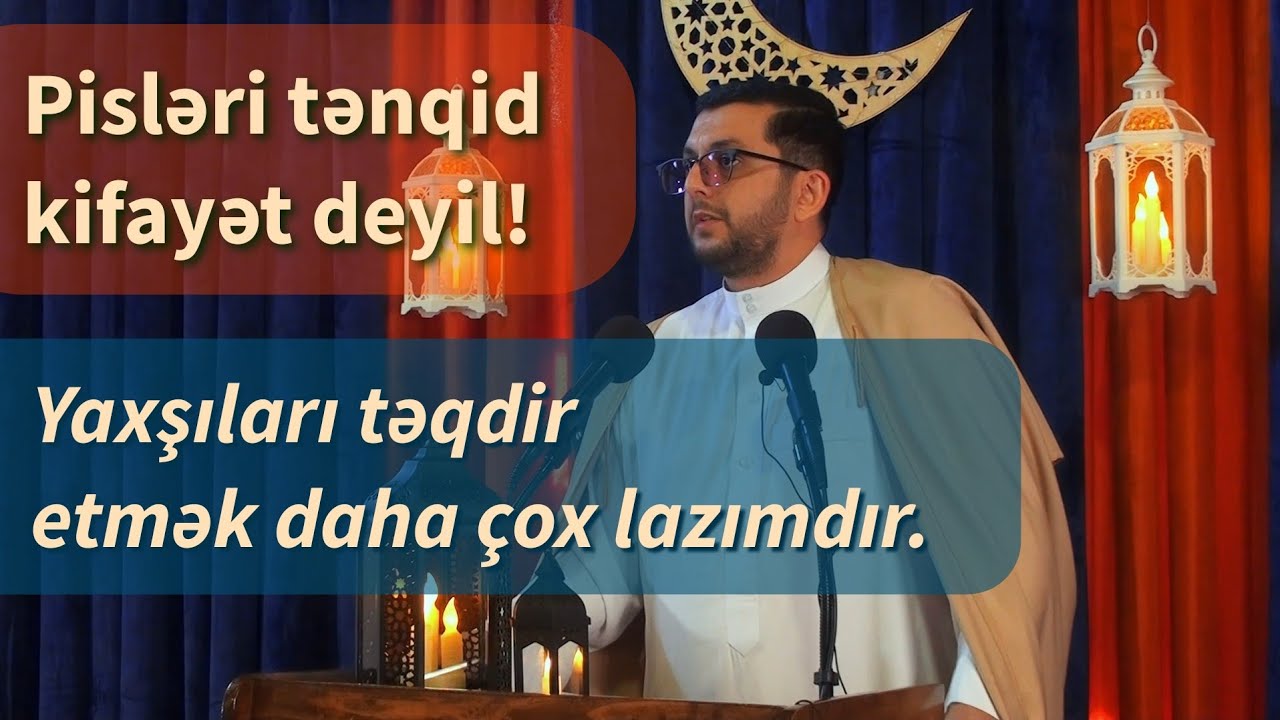 Yalnız pisləri tənqid etmək bizə heç nə qazandırmır! - İctimai balans - Cümə xütbəsi - Hacı Bəşir 