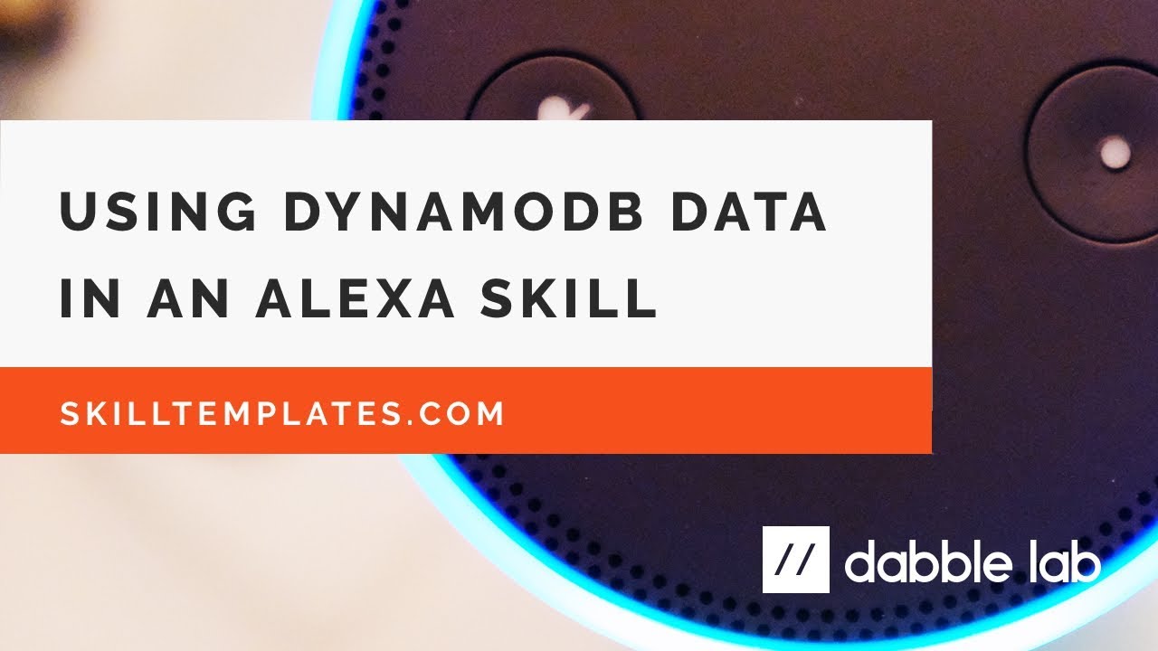 Using DynamoDB in custom Alexa Skills - Dabble Lab #89