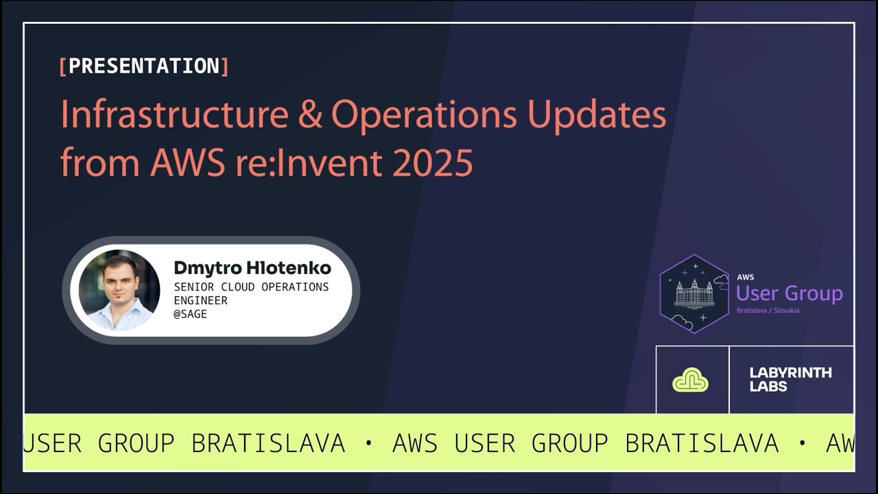 Dmytro Hlotenko: Infrastructure & Operations Updates from AWS re:Invent 2025 [AWS UG Bratislava]