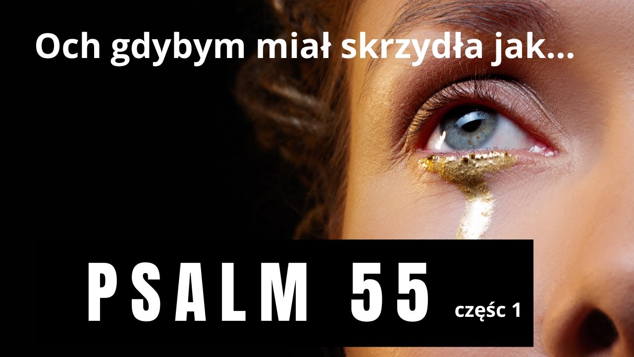 Psalm 55 cz. 1 (śpiewany) &ndash; Uleciałbym i odpoczął &ndash; modlitwa w czasie strachu