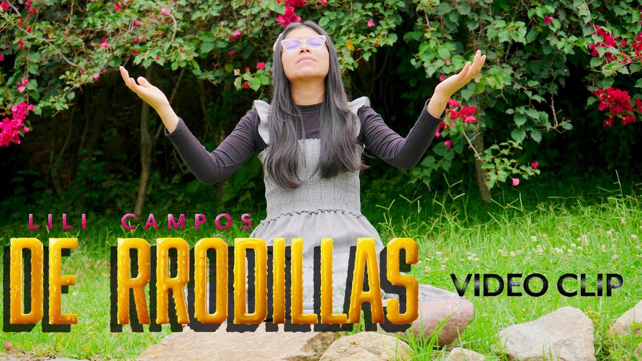 DE RODILLAS - Lili Campos - (VIDEOCLIP OFICIAL)