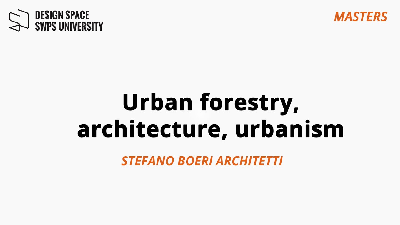 MASTERS: Urban forestry, architecture, urbanism: Stefano Boeri (Boeri Architetti)