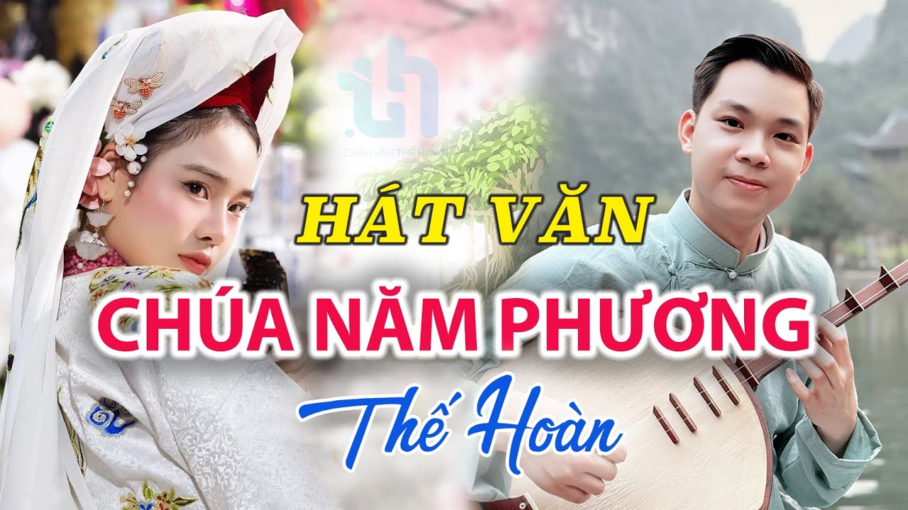 Hát Văn CHÚA NĂM PHƯƠNG , Thế Hoàn