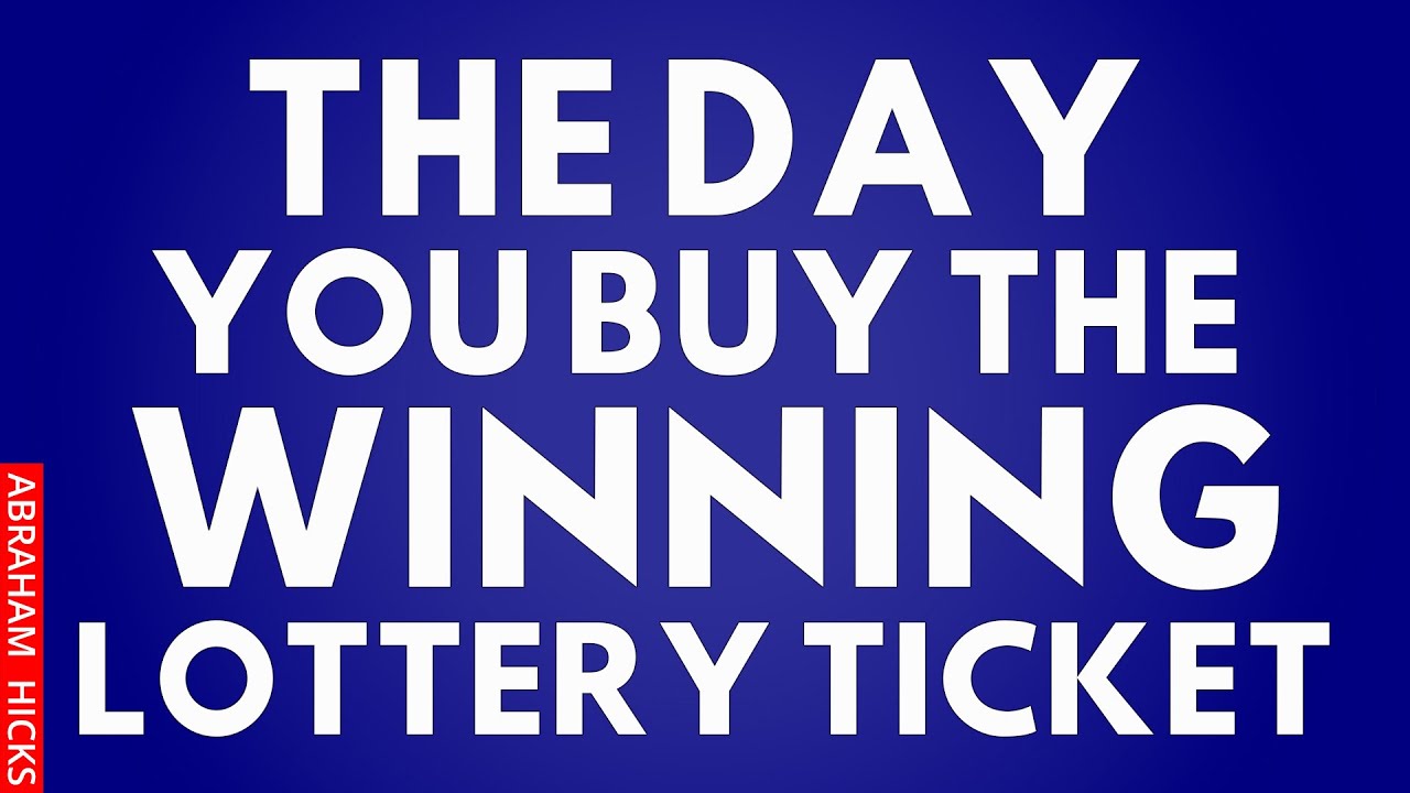 The Day When You Will Buy The Winning Lottery Ticket Is Closer Than You Think! ~Abraham Hicks