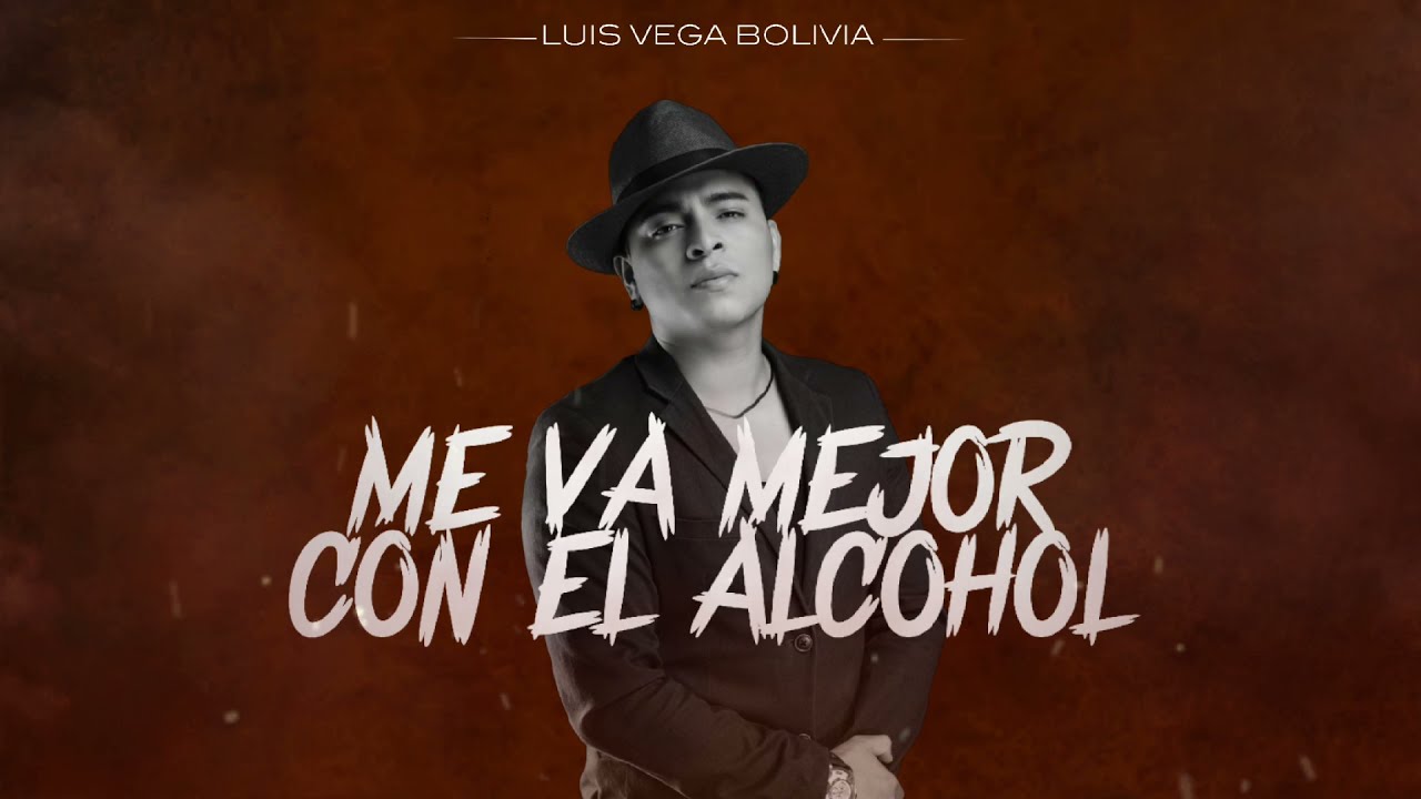 Luis Vega - Me Va Mejor Con el Alcohol (Letras Oficial)