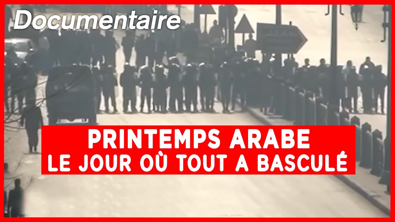 Printemps Arabe : le moment o&ugrave; tout a bascul&eacute; - Documentaire complet