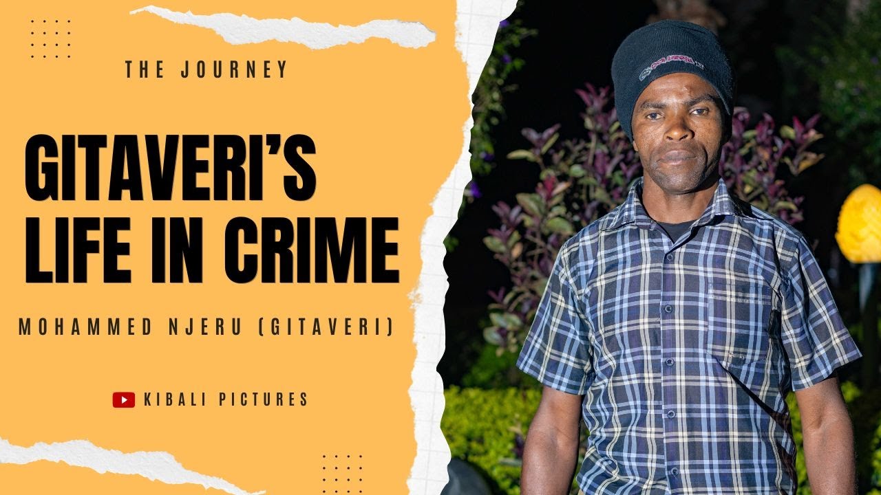 The story of Gitaveri, one of Kenya's notorious criminals -The journey Sn 2 Ep 4