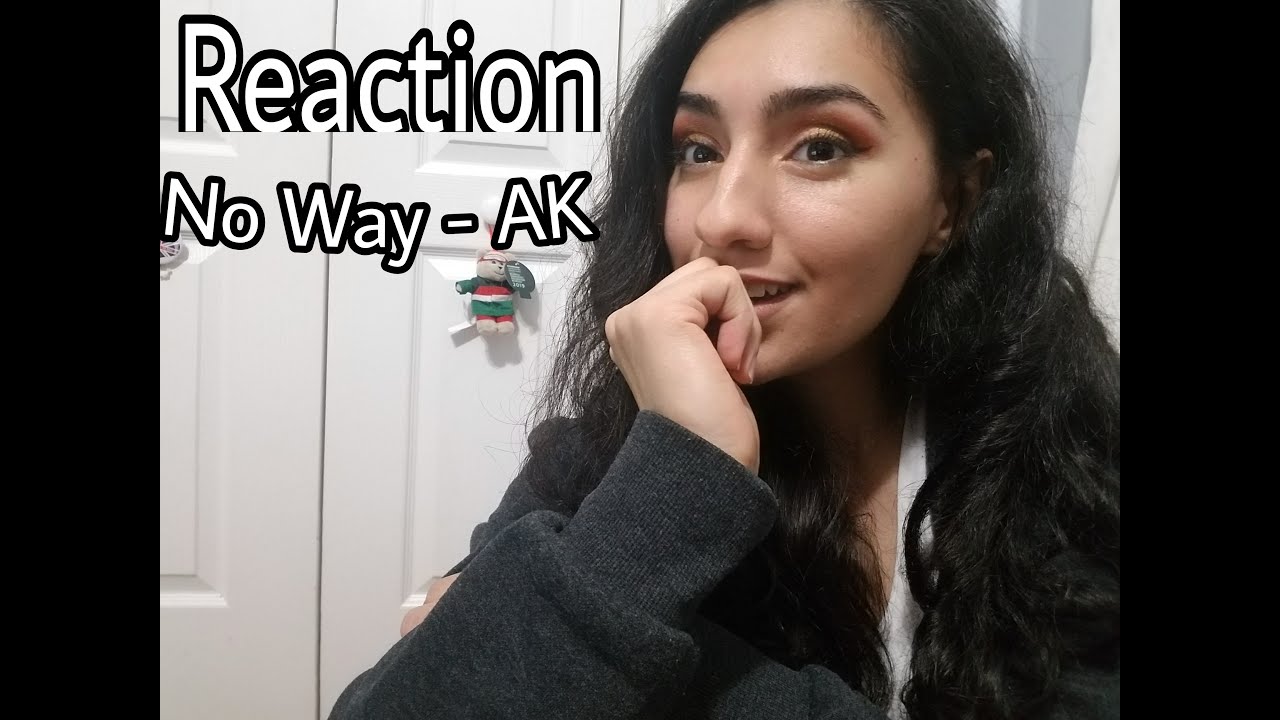 AK- No Way (Reaction) / Updates