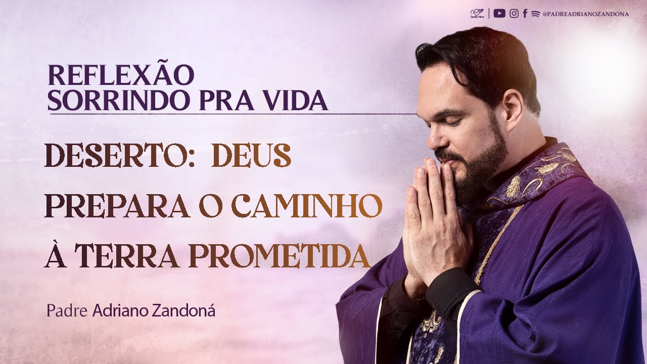DESERTO: DEUS PREPARA O CAMINHO A TERRA PROMETIDA  | Padre Adriano Zandoná